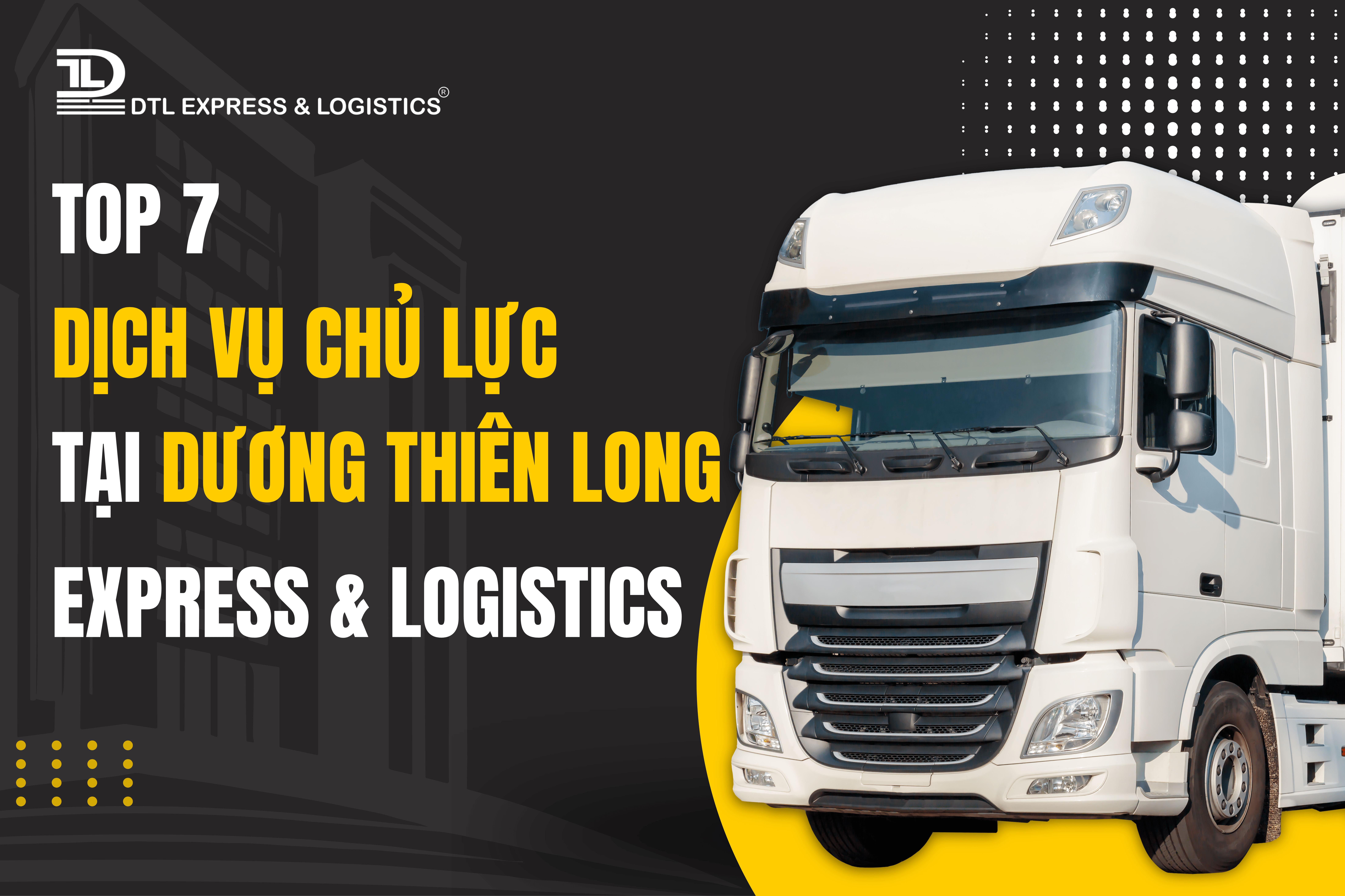 Tham khảo ngay 7 dịch vụ logistics nổi bật tại Dương Thiên Long